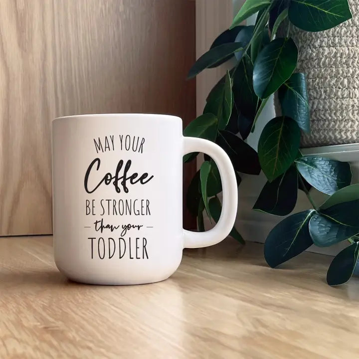 May Your Coffee Be Stronger Than You Toddler / 16oz Mug