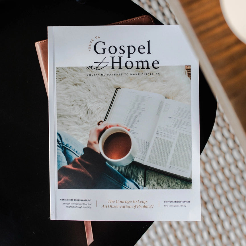 Gospel At Home - Equipping Parents To Make Disciples | Issue 4