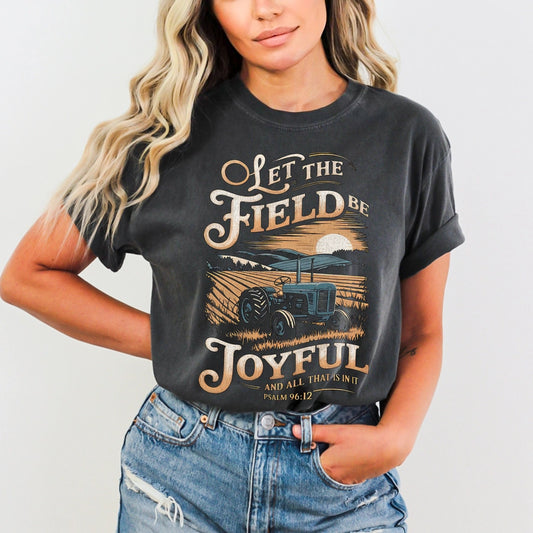 Let the Field Be Joyful Comfort Colors Farm Faith Tee