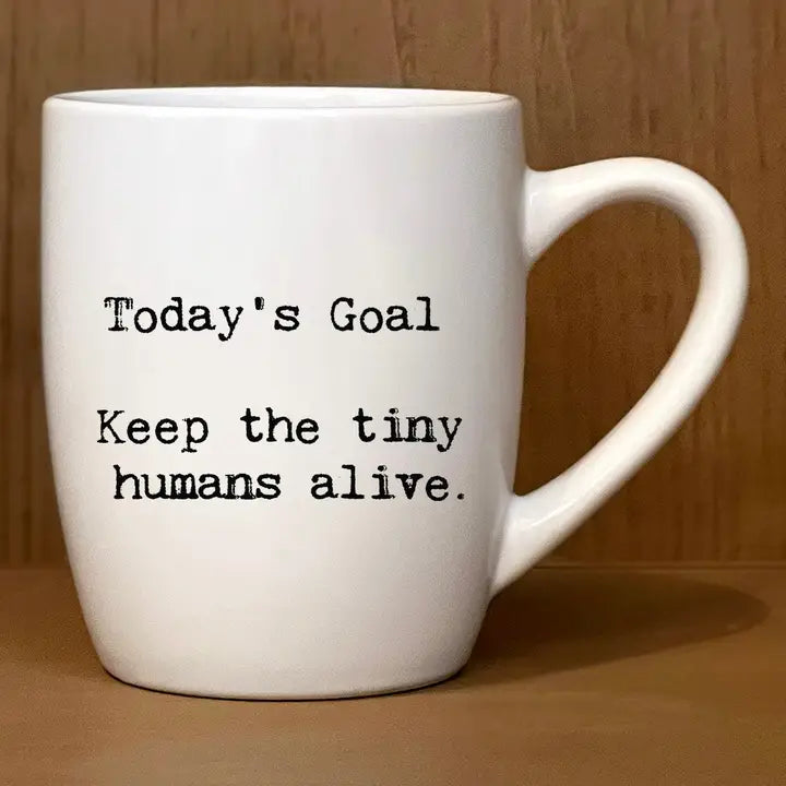 Today's Goal: Keep the Tiny Humans Alive Coffee Mug
