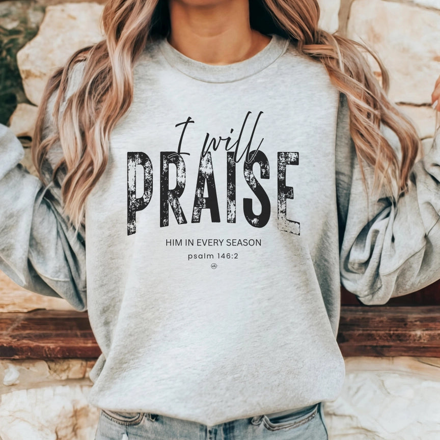 I Will Praise Him Every Season Grey Sweatshirt